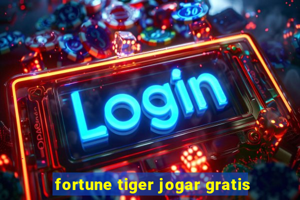 fortune tiger jogar gratis